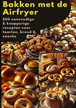 Bakken met de Airfryer: 200 eenvoudige & knapperige recepten voor taarten, brood & snacks