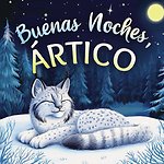 Buenas noches, Ártico: Un cuento dulce infantil con rimas para dormir, perfecto para niños pequeños y bebés