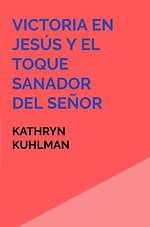 Victoria en Jesús y El toque sanador del Señor