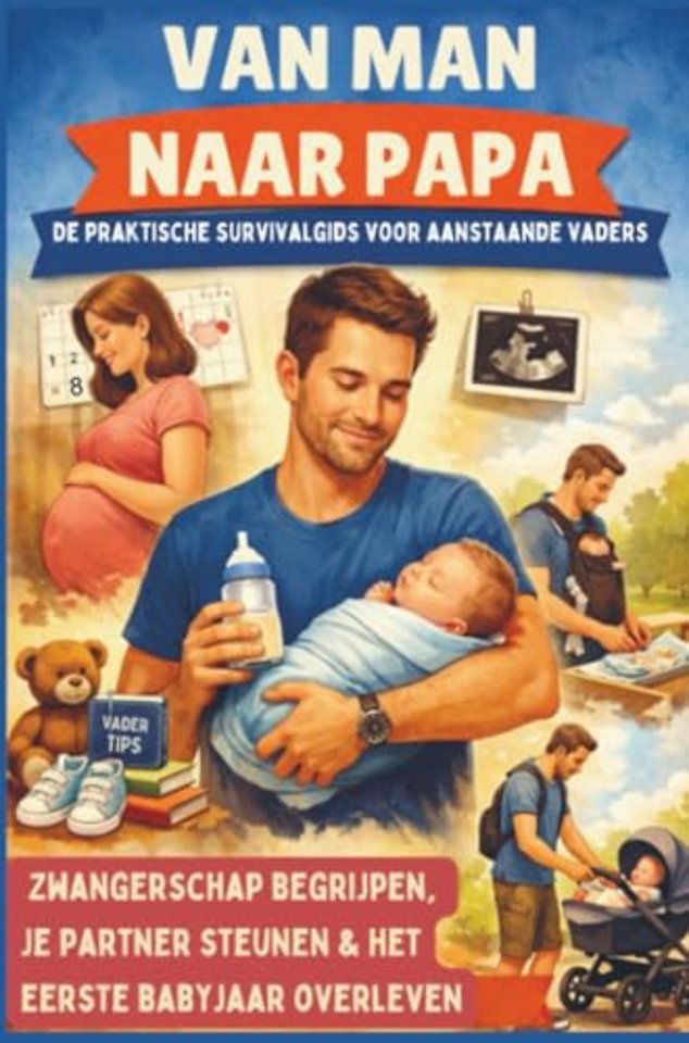 Van man naar papa: De praktische survivalgids voor aanstaande vaders (Hét perfecte cadeau voor toekomstige vaders) –