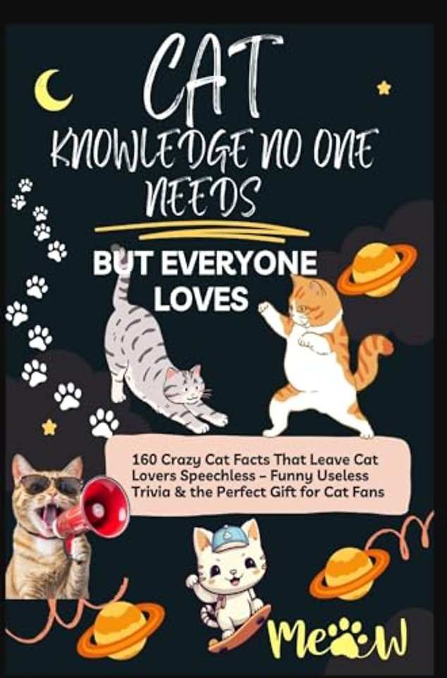 CAT KNOWLEDGE NO ONE NEEDS – BUT EVERYONE LOVES 160 Crazy Cat Facts That Leave Cat Lovers Speechless