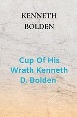 Cup Of His Wrath Kenneth D. Bolden