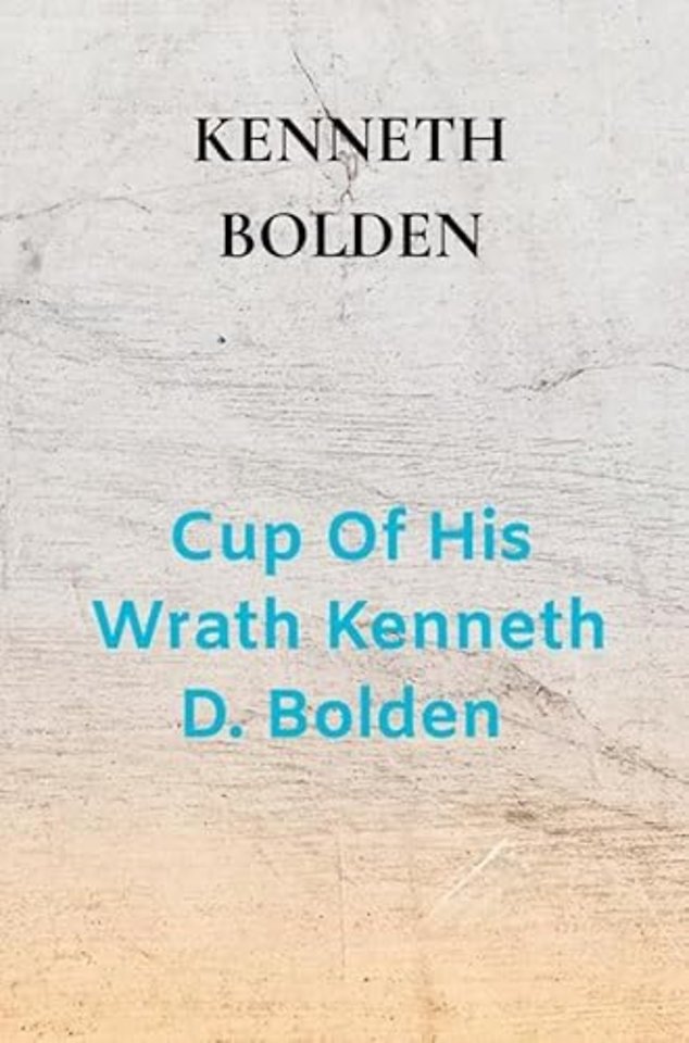 Cup Of His Wrath Kenneth D. Bolden
