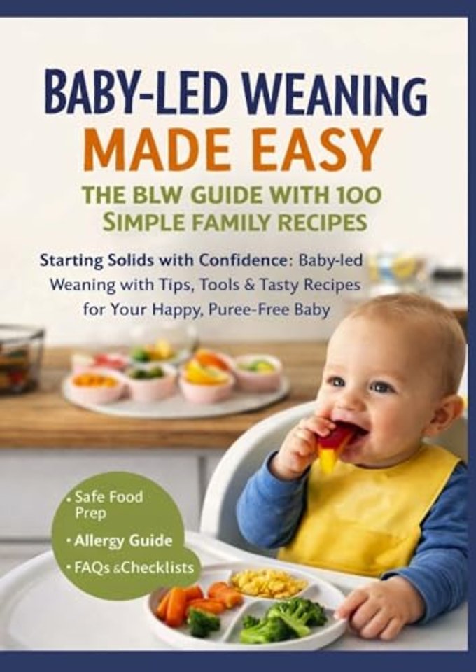 BABY-LED WEANING MADE EASY – THE BLW GUIDE WITH 100 SIMPLE FAMILY RECIPES(The perfect gift for baby showers & new arrivals)