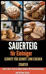 Sauerteig für Einsteiger Schritt für Schritt zum eigenen Starter