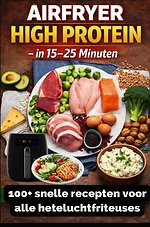Airfryer High Protein – in 15–25 minuten 100+ snelle recepten voor alle heteluchtfriteuses – inclusief voedingswaarden