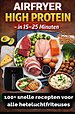 Airfryer High Protein – in 15–25 minuten 100+ snelle recepten voor alle heteluchtfriteuses – inclusief voedingswaarden