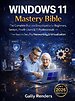 Windows 11 Mastery Bible
