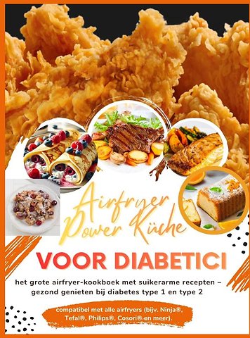 Airfryer Power Küche voor diabetici: het grote airfryer-kookboek met suikerarme recepten – gezond genieten bij diabetes type 1 en type 2
