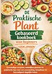 DE Praktische Plant Gebaseerd kookboek voor beginners