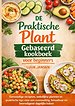 DE Praktische Plant Gebaseerd kookboek voor beginners