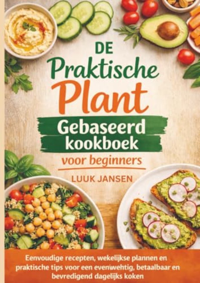 DE Praktische Plant Gebaseerd kookboek voor beginners