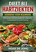 DIEET BIJ HARTZIEKTEN KOOKBOEK VOOR BEGINNERS