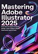 MASTERING ADOBE ILLUSTRATOR 2025