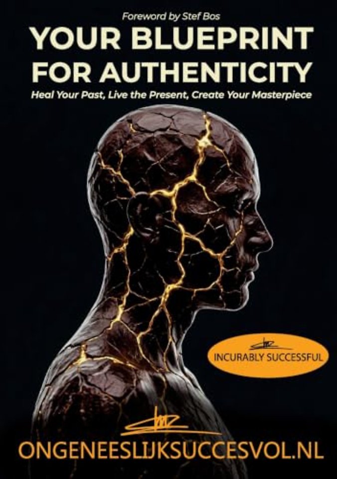 IncurablySuccessful - Your Blueprint for Authenticity: Heal Your Past, Live the Present, Create Your Masterpiece