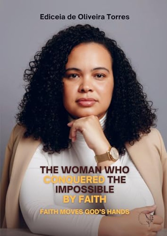THE WOMAN WHO CONQUERED THE IMPOSSIBLE BY FAITH