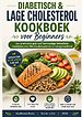 Diabetisch & Lage cholesterol Kookboek voor Beginners