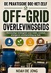 DE PRAKTISCHE DOE-HET-ZELF OFF-GRID OVERLEVINGSGIDS