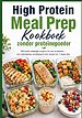 High Protein Meal Prep Kookboek zonder proteïnepoeder 100 snelle eiwitrijke recepten om voor te bereiden