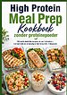 High Protein Meal Prep Kookboek zonder proteïnepoeder 100 snelle eiwitrijke recepten om voor te bereiden