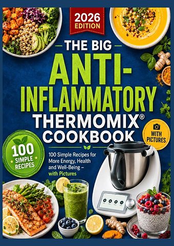 The Big Anti-Inflammatory Thermomix® Cookbook 100 Simple Recipes for More Energy, Health and Well-Being – with Pictures Table of Contents