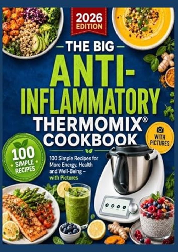 The Big Anti-Inflammatory Thermomix® Cookbook 100 Simple Recipes for More Energy, Health and Well-Being – with Pictures Table of Contents