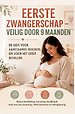 EERSTE ZWANGERSCHAP – VEILIG DOOR 9 MAANDEN DE GIDS VOOR AANSTAANDE MOEDERS DIE VOOR HET EERST BEVALLEN