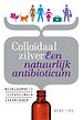 Colloïdaal zilver Een natuurlijk antibioticum