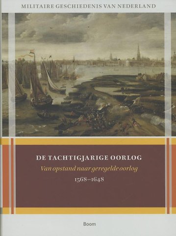De Tachtigjarige Oorlog; van opstand naar geregelde oorlog (1568-1648)