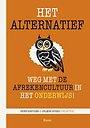 Het alternatief - Weg met de afrekencultuur in het onderwijs! Het alternatief - Weg met de afrekencultuur in het onderwijs!