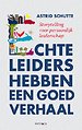 Echte leiders hebben een goed verhaal Echte leiders hebben een goed verhaal