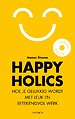 Happyholics - Hoe je gelukkig wordt met leuk en betekenisvol werk Happyholics - Hoe je gelukkig wordt met leuk en betekenisvol werk