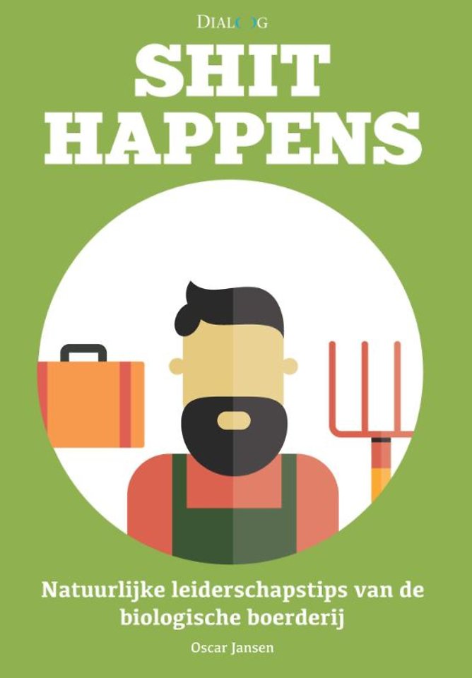Shit happens - Natuurlijke leiderschapstips van de biologische boerderij Shit happens - Natuurlijke leiderschapstips van de biologische boerderij