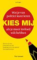Kies mij - Wat je van politici kunt leren als je meer invloed wilt hebben Kies mij - Wat je van politici kunt leren als je meer invloed wilt hebben