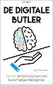 De digitale butler - Kansen en bedreigingen van kunstmatige intelligentie De digitale butler - Kansen en bedreigingen van kunstmatige intelligentie