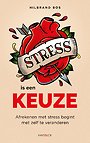 Stress is een keuze