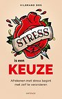 Stress is een keuze Stress is een keuze