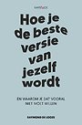 Hoe je de beste versie van jezelf wordt - En waarom je dat vooral niet moet willen