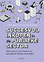 Succesvol inkopen in de publieke sector Succesvol inkopen in de publieke sector