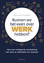 Kunnen we het even over werk hebben? Kunnen we het even over werk hebben?