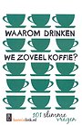 Waarom drinken we zoveel koffie? Waarom drinken we zoveel koffie?