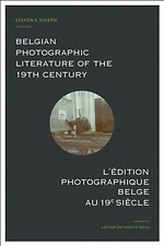Belgian photographic literature of the 19th century. l’édition photographique belge au 19e siècle.