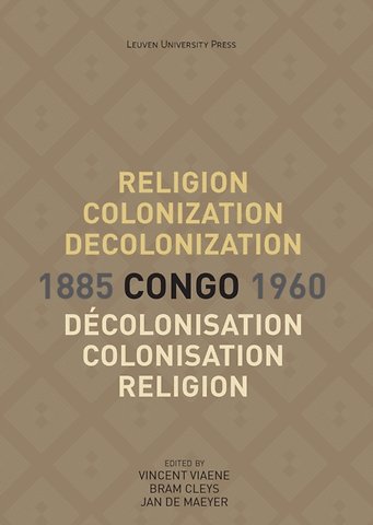 Religion, Colonization and Decolonization in Congo, 1885-1960. Religion, colonisation et décolonisation au Congo, 1885-1960