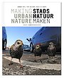 Stadsnatuur maken / Making urban nature Stadsnatuur maken / Making urban nature