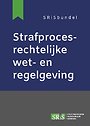 Strafprocesrechtelijke wet- en regelgeving Strafprocesrechtelijke wet- en regelgeving