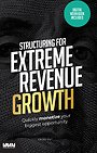 Structuring for extreme revenue growth Structuring for extreme revenue growth