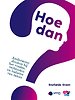 Hoe dan? Hoe dan?