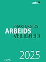 Praktijkgids Arbeidsveiligheid 2025 Praktijkgids Arbeidsveiligheid 2025