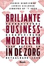 Briljante businessmodellen in de zorg Briljante businessmodellen in de zorg