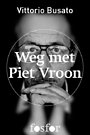 Weg met Piet Vroon Weg met Piet Vroon